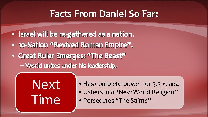 Facts From Daniel So Far: • • • Israel will be re-gathered as a