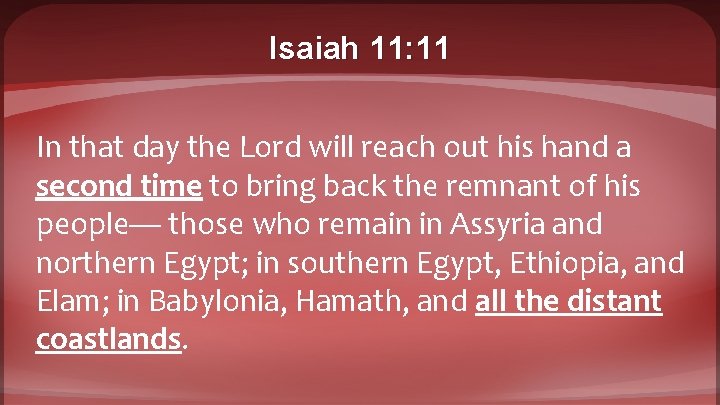 Isaiah 11: 11 In that day the Lord will reach out his hand a
