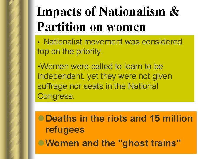 Impacts of Nationalism & Partition on women • Nationalist movement was considered top on