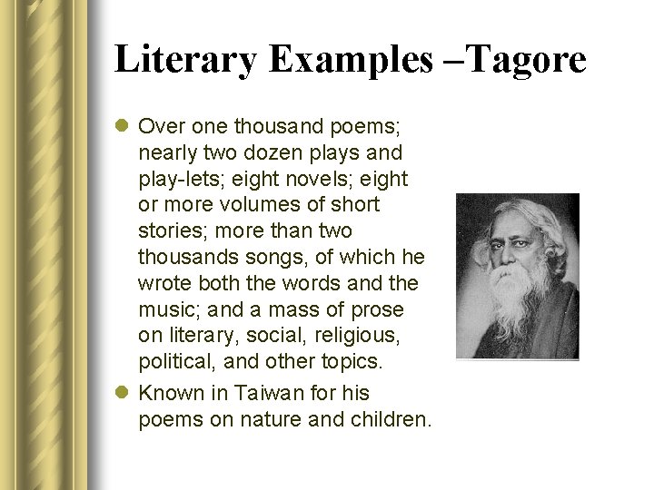 Literary Examples –Tagore l Over one thousand poems; nearly two dozen plays and play-lets;