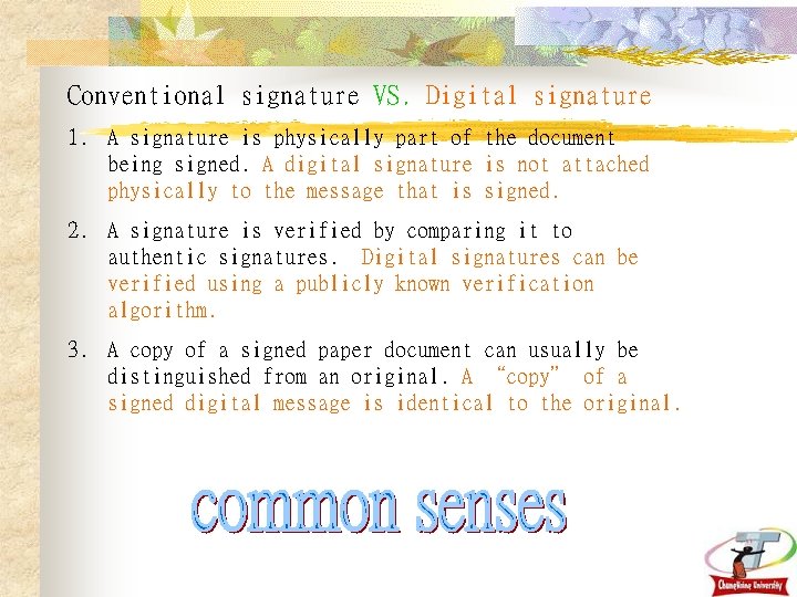 Conventional signature VS. Digital signature 1. A signature is physically part of the document