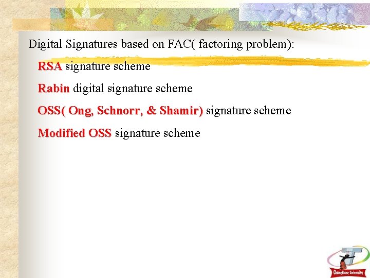 Digital Signatures based on FAC( factoring problem): RSA signature scheme Rabin digital signature scheme