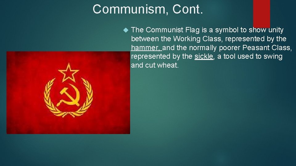 Communism, Cont. The Communist Flag is a symbol to show unity between the Working