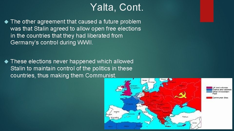 Yalta, Cont. The other agreement that caused a future problem was that Stalin agreed