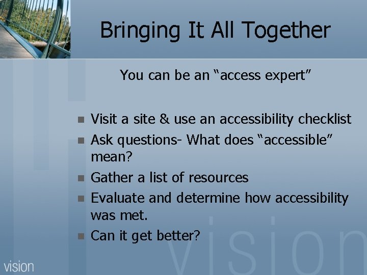 Bringing It All Together You can be an “access expert” n n n Visit