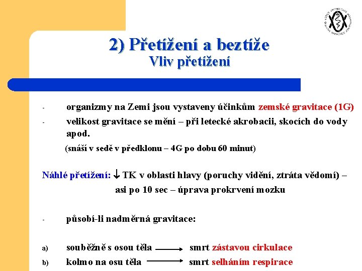 2) Přetížení a beztíže Vliv přetížení - organizmy na Zemi jsou vystaveny účinkům zemské