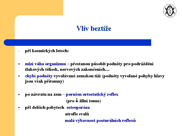 Vliv beztíže - při kosmických letech: § mizí váha organizmu – přestanou působit podněty