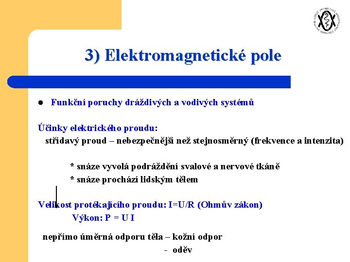 3) Elektromagnetické pole l Funkční poruchy dráždivých a vodivých systémů Účinky elektrického proudu: střídavý