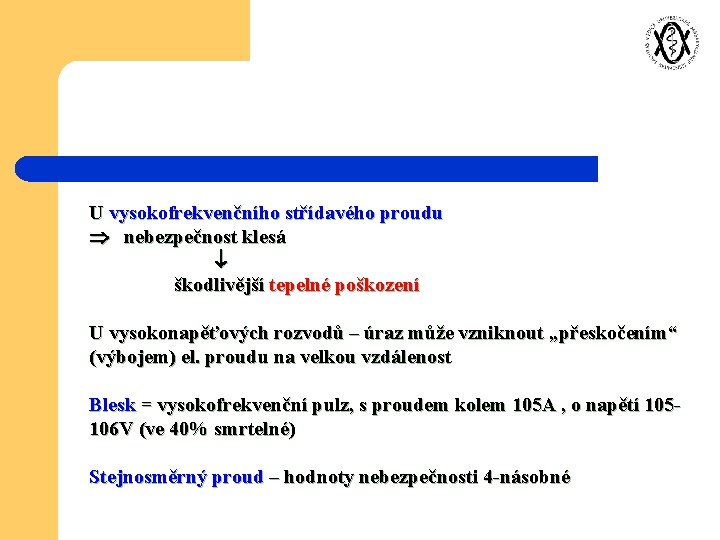 U vysokofrekvenčního střídavého proudu nebezpečnost klesá škodlivější tepelné poškození U vysokonapěťových rozvodů – úraz