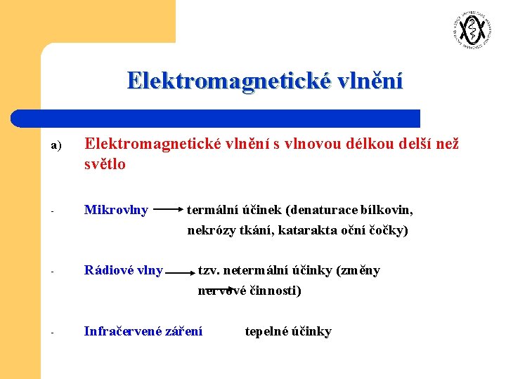 Elektromagnetické vlnění a) Elektromagnetické vlnění s vlnovou délkou delší než světlo - Mikrovlny -