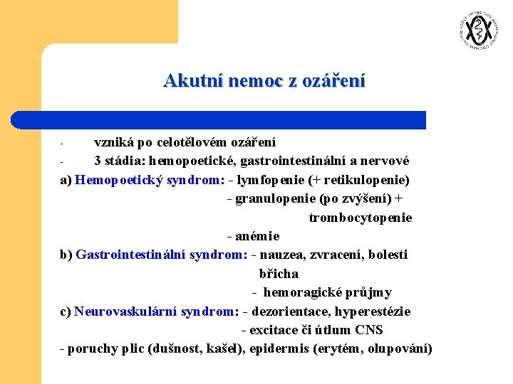 Akutní nemoc z ozáření vzniká po celotělovém ozáření 3 stádia: hemopoetické, gastrointestinální a nervové