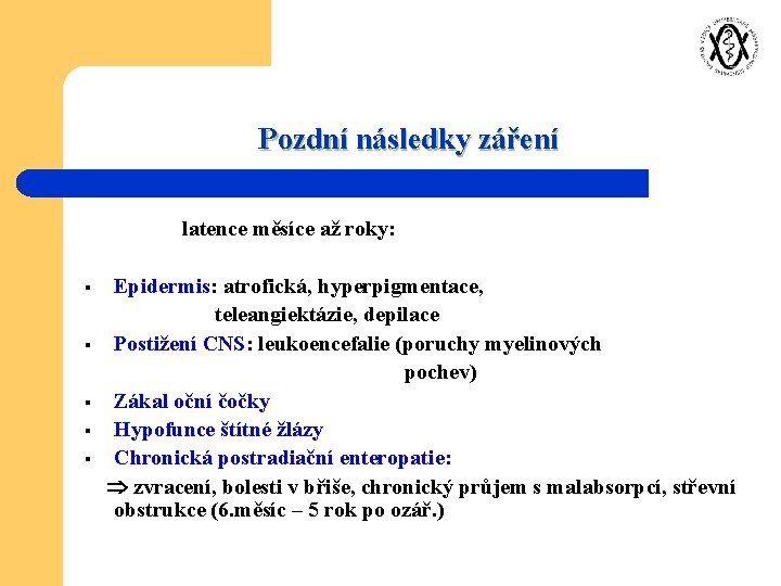 Pozdní následky záření latence měsíce až roky: § § § Epidermis: atrofická, hyperpigmentace, teleangiektázie,