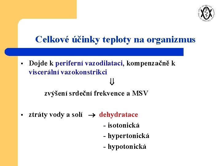 Celkové účinky teploty na organizmus § Dojde k periferní vazodilataci, kompenzačně k viscerální vazokonstrikci