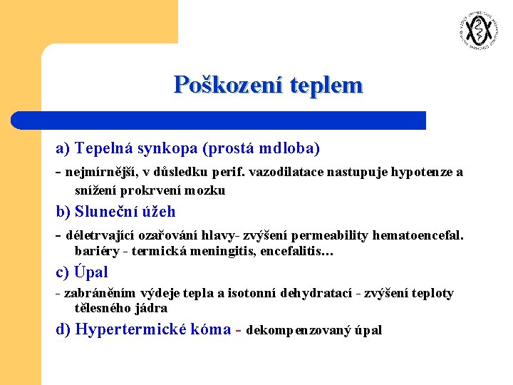 Poškození teplem a) Tepelná synkopa (prostá mdloba) - nejmírnější, v důsledku perif. vazodilatace nastupuje