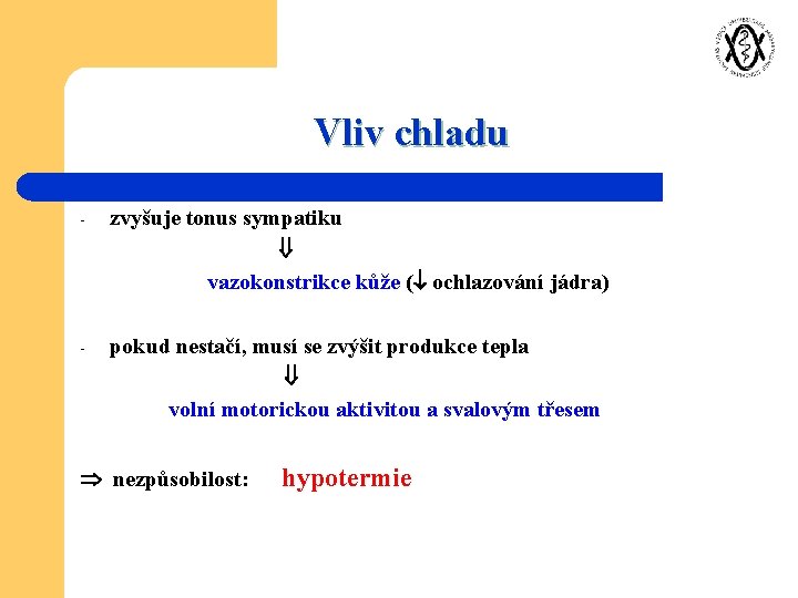 Vliv chladu - zvyšuje tonus sympatiku vazokonstrikce kůže ( ochlazování jádra) - pokud nestačí,