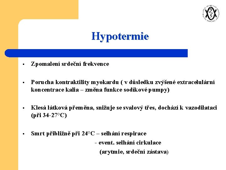 Hypotermie § Zpomalení srdeční frekvence § Porucha kontraktility myokardu ( v důsledku zvýšené extracelulární