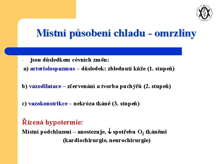 Místní působení chladu - omrzliny jsou důsledkem cévních změn: a) arteriolospazmus – důsledek: zblednutí