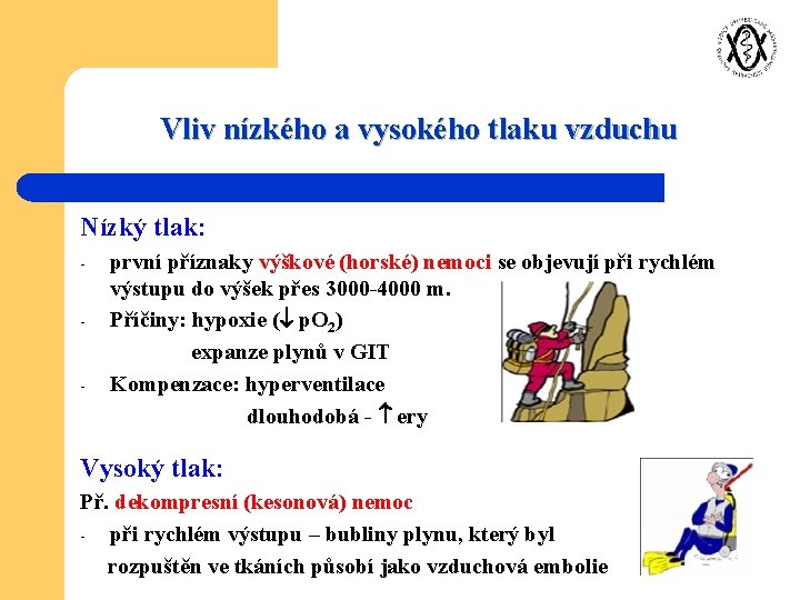 Vliv nízkého a vysokého tlaku vzduchu Nízký tlak: - - první příznaky výškové (horské)