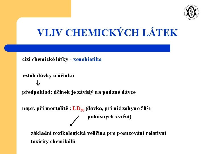 VLIV CHEMICKÝCH LÁTEK cizí chemické látky - xenobiotika vztah dávky a účinku předpoklad: účinek