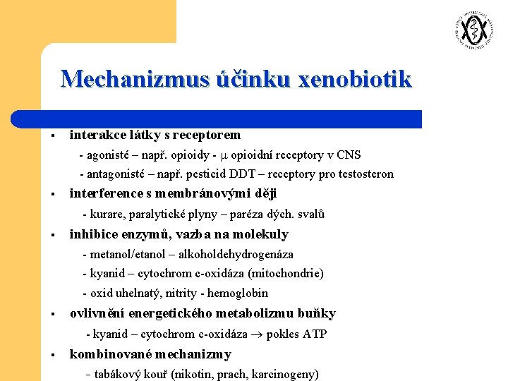 Mechanizmus účinku xenobiotik § interakce látky s receptorem - agonisté – např. opioidy -