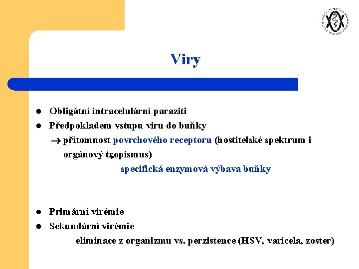 Viry l l Obligátní intracelulární paraziti Předpokladem vstupu viru do buňky přítomnost povrchového receptoru