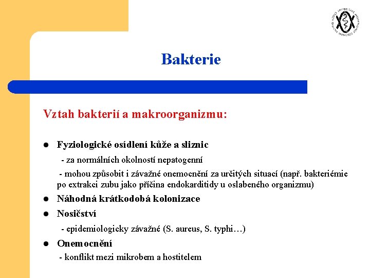 Bakterie Vztah bakterií a makroorganizmu: l Fyziologické osídlení kůže a sliznic - za normálních