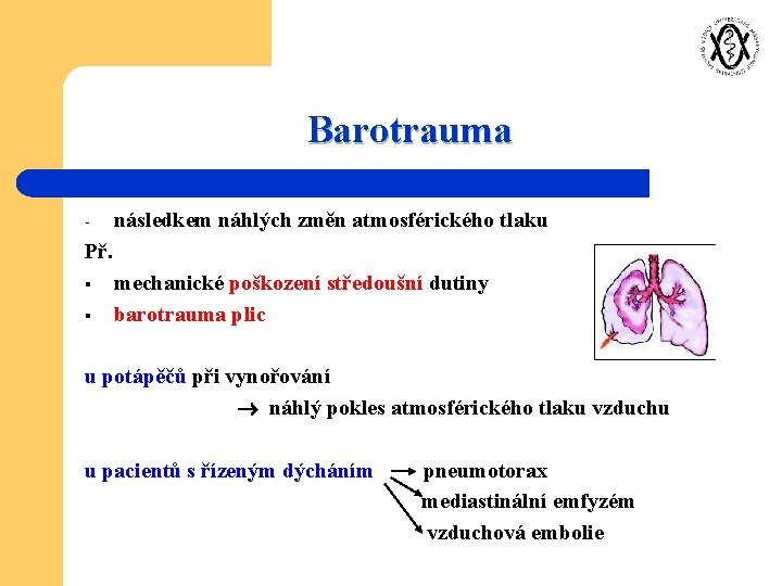 Barotrauma - následkem náhlých změn atmosférického tlaku Př. § § mechanické poškození středoušní dutiny