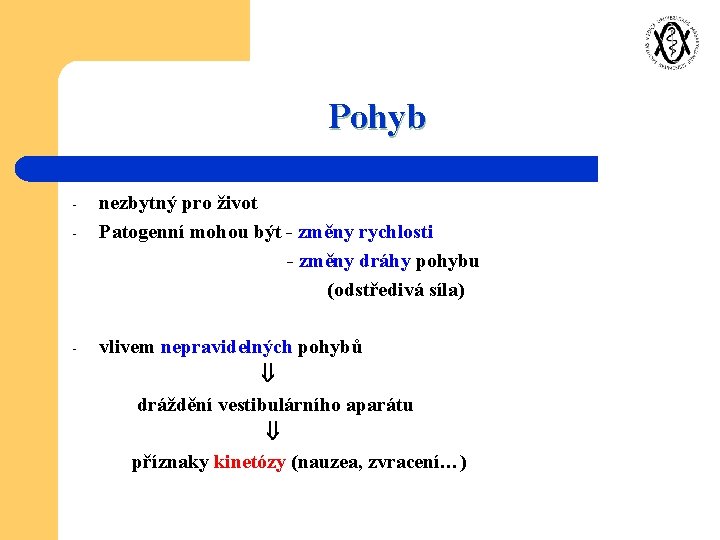 Pohyb - - nezbytný pro život Patogenní mohou být - změny rychlosti - změny