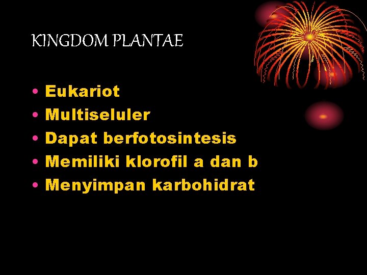 KINGDOM PLANTAE • • • Eukariot Multiseluler Dapat berfotosintesis Memiliki klorofil a dan b