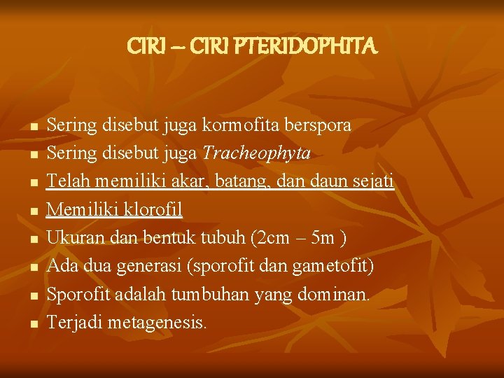 CIRI – CIRI PTERIDOPHITA n n n n Sering disebut juga kormofita berspora Sering CIRI – CIRI PTERIDOPHITA n n n n Sering disebut juga kormofita berspora Sering