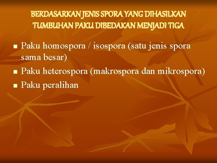 BERDASARKAN JENIS SPORA YANG DIHASILKAN TUMBUHAN PAKU DIBEDAKAN MENJADI TIGA n n n Paku BERDASARKAN JENIS SPORA YANG DIHASILKAN TUMBUHAN PAKU DIBEDAKAN MENJADI TIGA n n n Paku