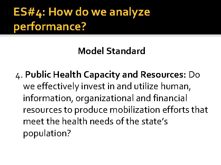 ES#4: How do we analyze performance? Model Standard 4. Public Health Capacity and Resources: