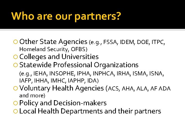 Who are our partners? Other State Agencies (e. g. , FSSA, IDEM, DOE, ITPC,