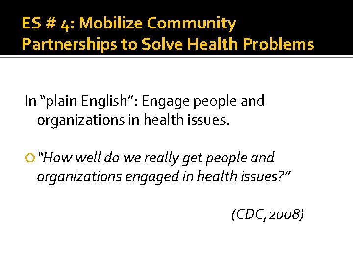 ES # 4: Mobilize Community Partnerships to Solve Health Problems In “plain English”: Engage