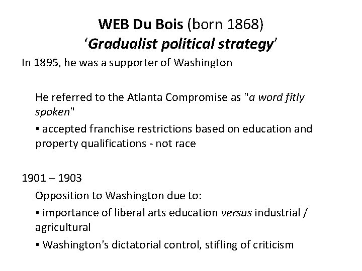 WEB Du Bois (born 1868) ‘Gradualist political strategy’ In 1895, he was a supporter