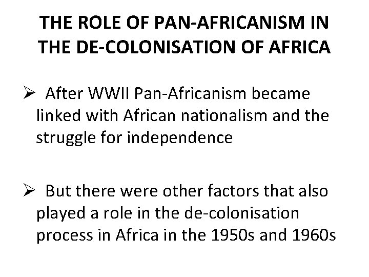 THE ROLE OF PAN-AFRICANISM IN THE DE-COLONISATION OF AFRICA Ø After WWII Pan-Africanism became
