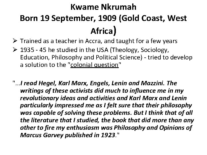 Kwame Nkrumah Born 19 September, 1909 (Gold Coast, West Africa) Ø Trained as a