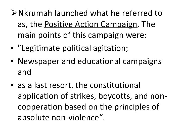 ØNkrumah launched what he referred to as, the Positive Action Campaign. The main points