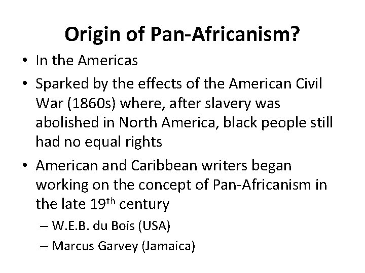 Origin of Pan-Africanism? • In the Americas • Sparked by the effects of the