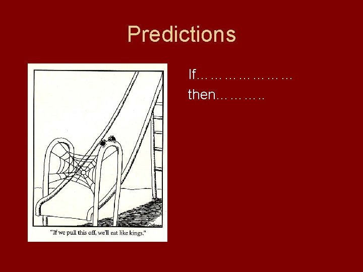 Predictions If………………… then………. . 