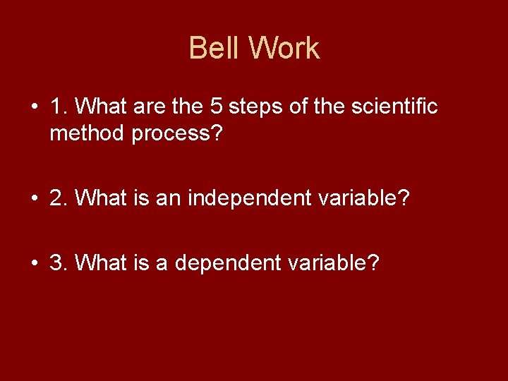 Bell Work • 1. What are the 5 steps of the scientific method process?