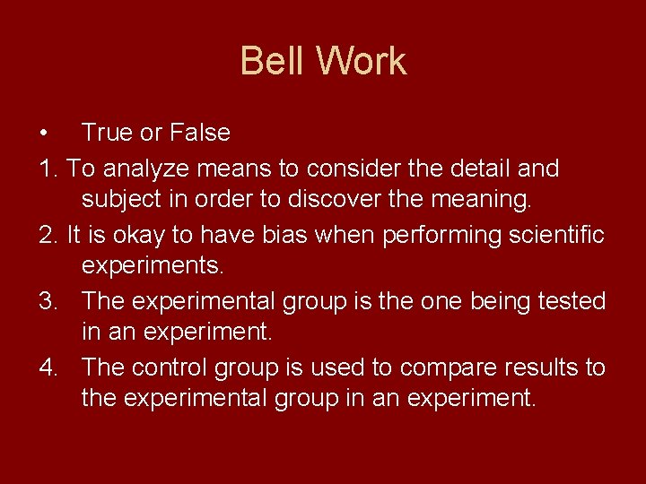 Bell Work • True or False 1. To analyze means to consider the detail