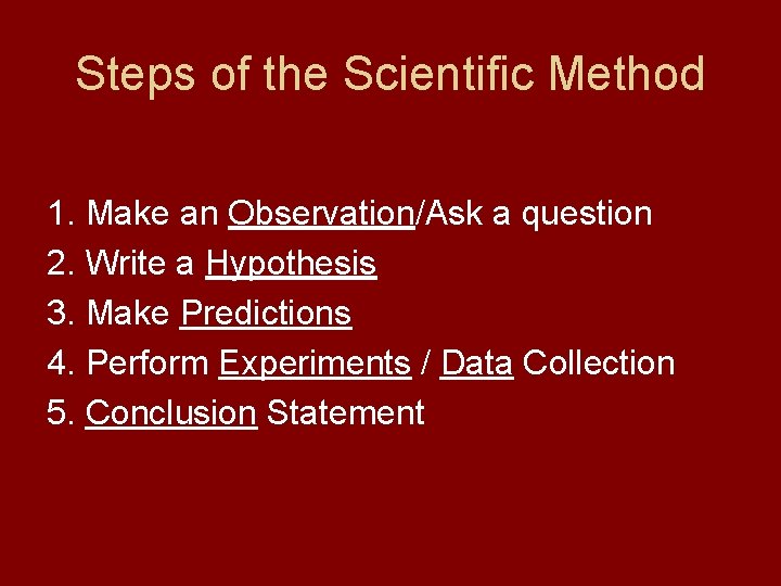 Steps of the Scientific Method 1. Make an Observation/Ask a question 2. Write a