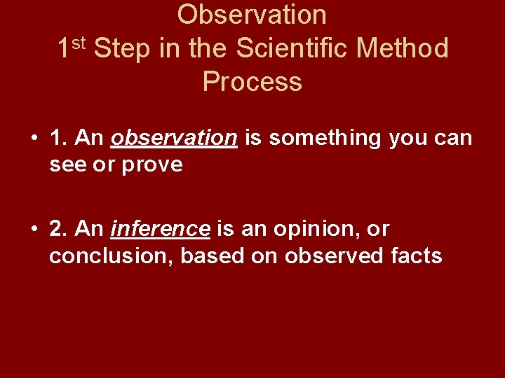 Observation 1 st Step in the Scientific Method Process • 1. An observation is