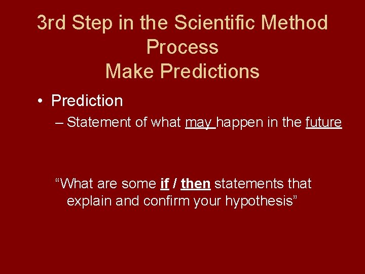 3 rd Step in the Scientific Method Process Make Predictions • Prediction – Statement