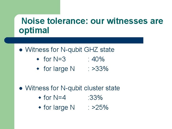 Noise tolerance: our witnesses are optimal l Witness for N-qubit GHZ state for N=3