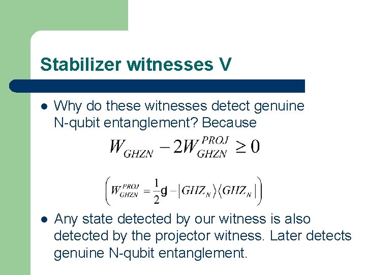 Stabilizer witnesses V l Why do these witnesses detect genuine N-qubit entanglement? Because l