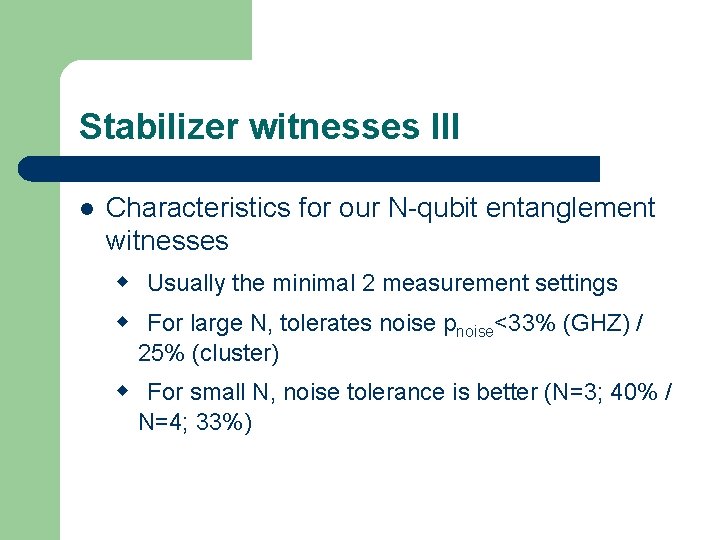 Stabilizer witnesses III l Characteristics for our N-qubit entanglement witnesses Usually the minimal 2