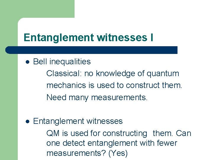 Entanglement witnesses I l Bell inequalities Classical: no knowledge of quantum mechanics is used