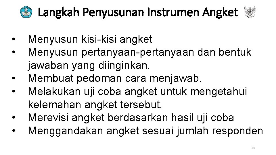 Langkah Penyusunan Instrumen Angket • • • Menyusun kisi-kisi angket Menyusun pertanyaan-pertanyaan dan bentuk